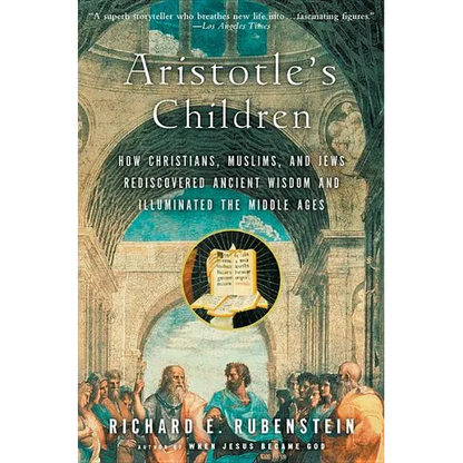 Aristotle's Children: How Christians, Muslims, and Jews Rediscovered Ancient Wisdom and Illuminated the Middle Ages - Paperback