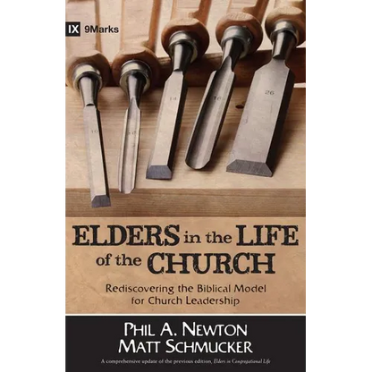 Elders in the Life of the Church: Rediscovering the Biblical Model for Church Leadership - Paperback