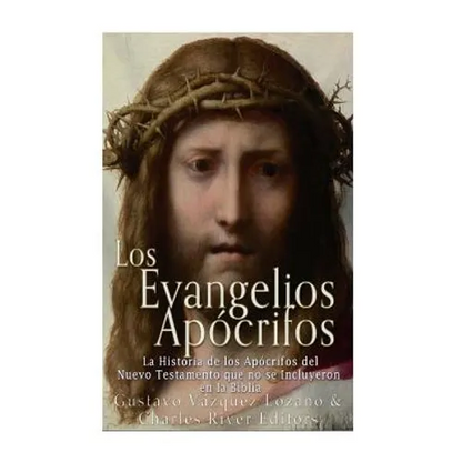 Los Evangelios Apócrifos: La Historia de los Apócrifos del Nuevo Testamento que no se Incluyeron en la Biblia - Paperback