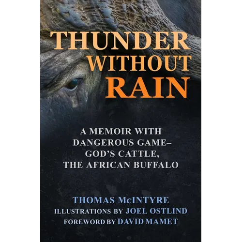 Thunder Without Rain: A Memoir with Dangerous Game, God's Cattle, the African Buffalo - Hardcover
