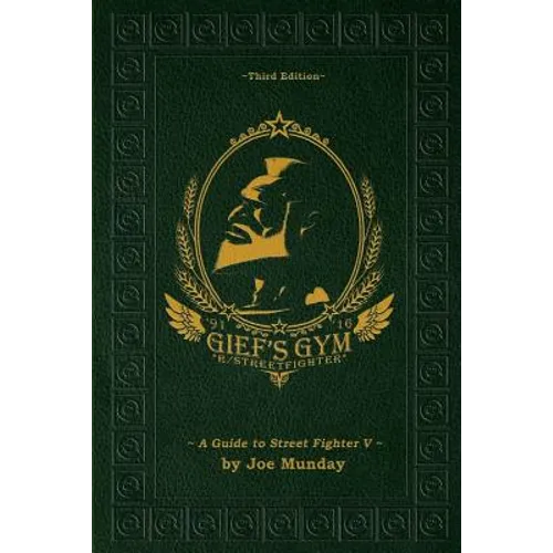 Gief's Gym: A Guide to Street Fighter V - Third Edition - Paperback