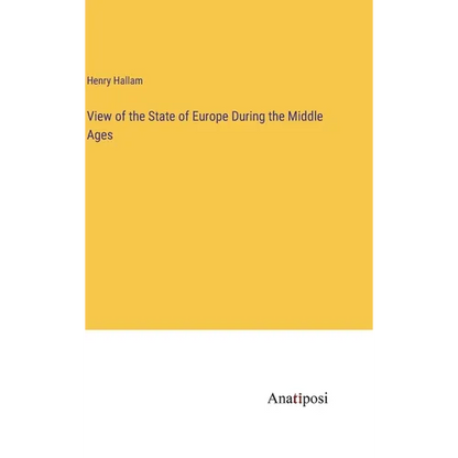 View of the State of Europe During the Middle Ages - Hardcover