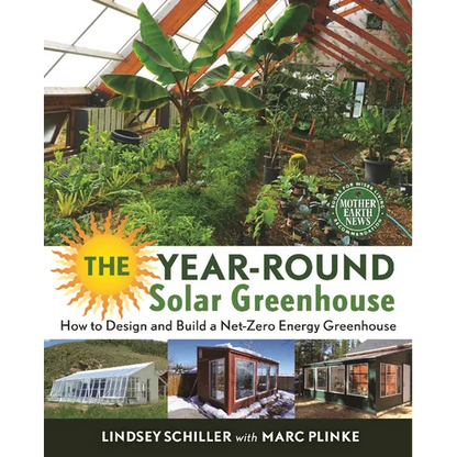 The Year-Round Solar Greenhouse: How to Design and Build a Net-Zero Energy Greenhouse - Paperback
