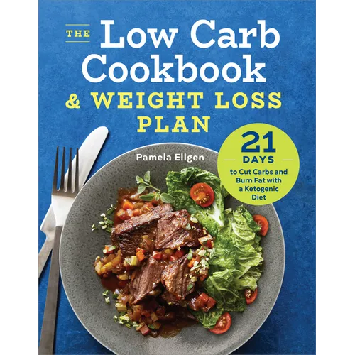 The Low Carb Cookbook & Weight Loss Plan: 21 Days to Cut Carbs and Burn Fat with a Ketogenic Diet - Paperback