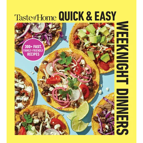 Taste of Home Quick & Easy Weeknight Dinners: With 200 Plus Recipes for Fast and Family Friendly Meals - Paperback