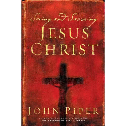 Seeing and Savoring Jesus Christ (Revised Edition) - Paperback