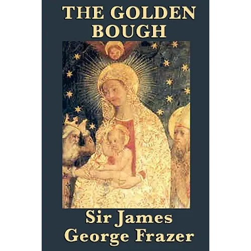 The Golden Bough: A Study of Myth, Ritual, and Belief Across Cultures - Paperback