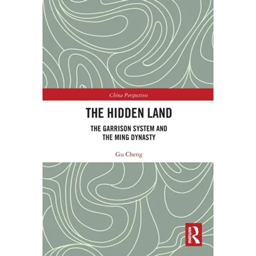 The Hidden Land: The Garrison System And the Ming Dynasty - Paperback