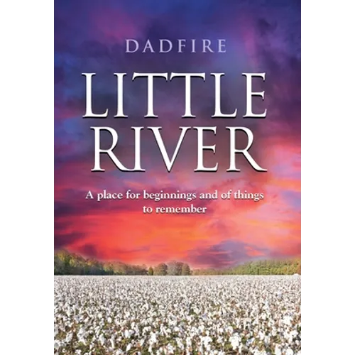 Little River: A place for beginnings and of things to remember - Hardcover