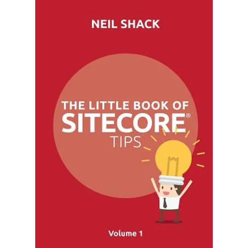 The Little Book of Sitecore(R) Tips: Volume 1 - Paperback