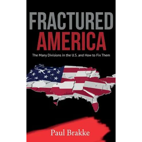Fractured America: The Many Divisions in the U.S. and How to Fix Them - Hardcover