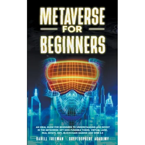 Metaverse for Beginners: An Ideal Guide for Beginners to Understanding and Invest in the Metaverse: NFT Non-Fungible Token, Virtual Land, Real - Paperback