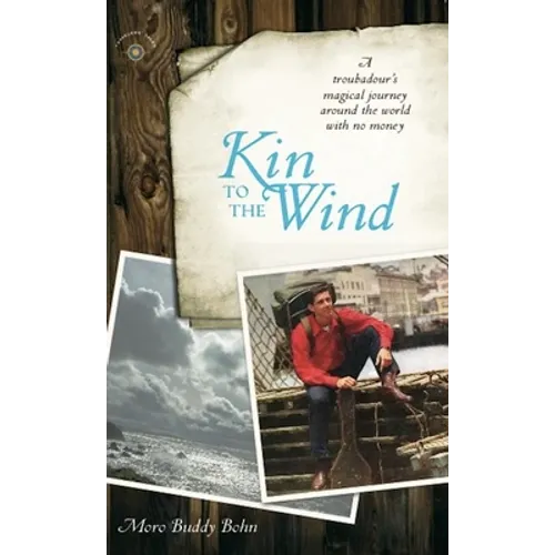 Kin to the Wind: A Troubadour's Magical Journey Around the World with No Money - Paperback