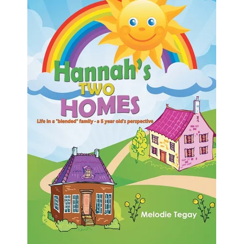Hannah's Two Homes: Life in a "blended" family - a 5 year old's perspective - Paperback