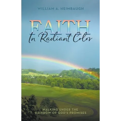 Faith in Radiant Color: Walking under the Rainbow of God's Promises - Paperback