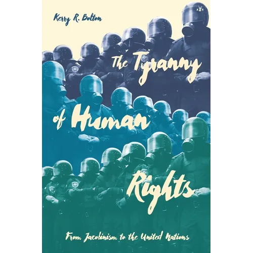 The Tyranny of Human Rights: From Jacobinism to the United Nations - Paperback