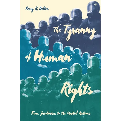 The Tyranny of Human Rights: From Jacobinism to the United Nations - Paperback