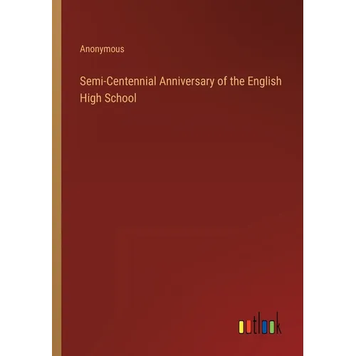 Semi-Centennial Anniversary of the English High School - Paperback