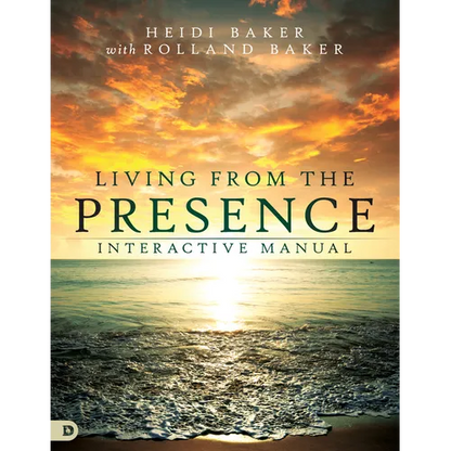 Living from the Presence Interactive Manual: Principles for Walking in the Overflow of God's Supernatural Power - Paperback