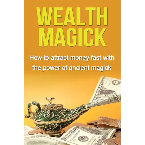 Wealth Magick: How to attract money fast with the power of ancient magick - Paperback
