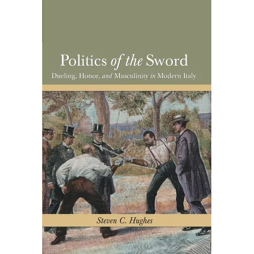 Politics of the Sword: Dueling, Honor, and Masculinity in Modern Italy - Paperback