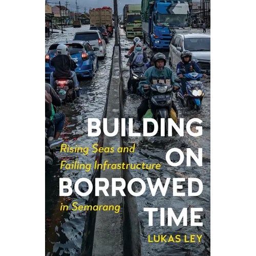 Building on Borrowed Time: Rising Seas and Failing Infrastructure in Semarang - Paperback