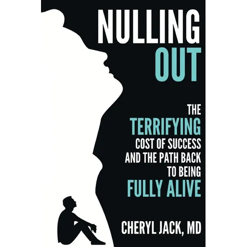 Nulling Out: The Terrifying Cost of Success and The Path Back to Being Fully Alive - Paperback
