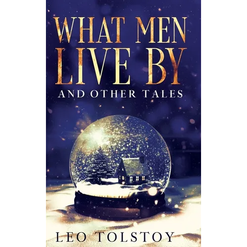 What Men Live By and Other Tales: Annotated - Hardcover
