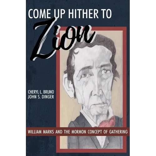 Come Up Hither to Zion: William Marks and the Mormon Concept of Gathering - Paperback