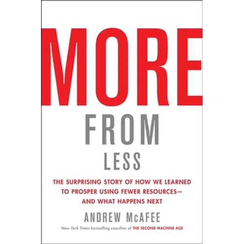 More from Less: The Surprising Story of How We Learned to Prosper Using Fewer Resources--And What Happens Next - Hardcover