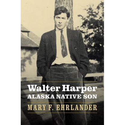 Walter Harper, Alaska Native Son - Hardcover