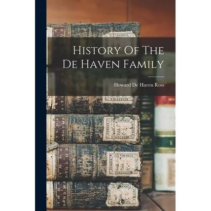 History Of The De Haven Family - Paperback