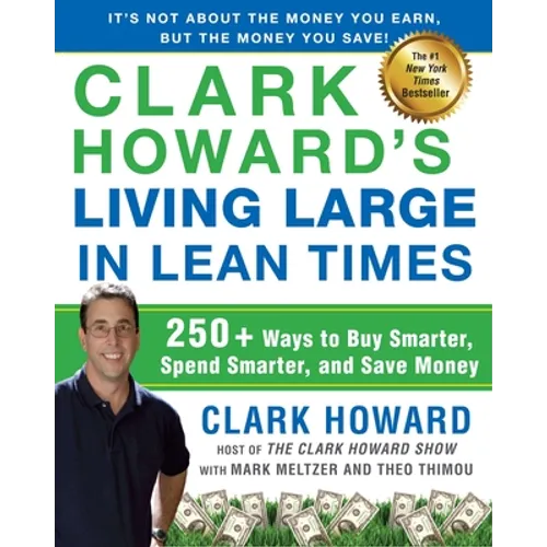 Clark Howard's Living Large in Lean Times: 250+ Ways to Buy Smarter, Spend Smarter, and Save Money - Paperback