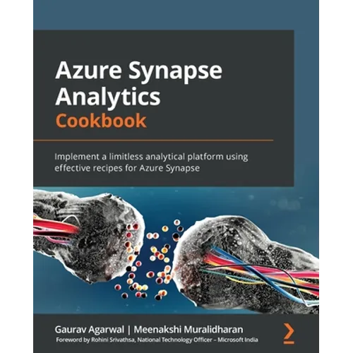 Azure Synapse Analytics Cookbook: Implement a limitless analytical platform using effective recipes for Azure Synapse - Paperback
