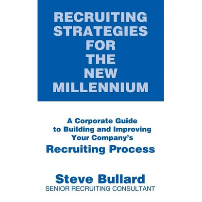 Recruiting Strategies for the New Millennium: A Corporate Guide to Building and Improving Your Company's Recruiting Process - Paperback