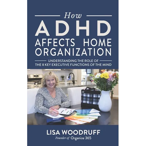 How ADHD Affects Home Organization: Understanding the Role of the 8 Key Executive Functions of the Mind - Paperback