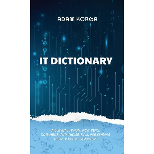 IT Dictionary: A survival manual for devs, dreamers, and those still pretending their job has structure. - Hardcover