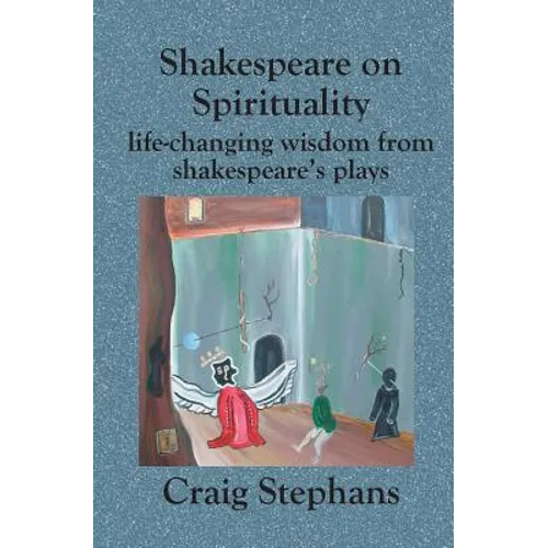 Shakespeare On Spirituality: Life-Changing Wisdom from Shakespeare's Plays - Paperback
