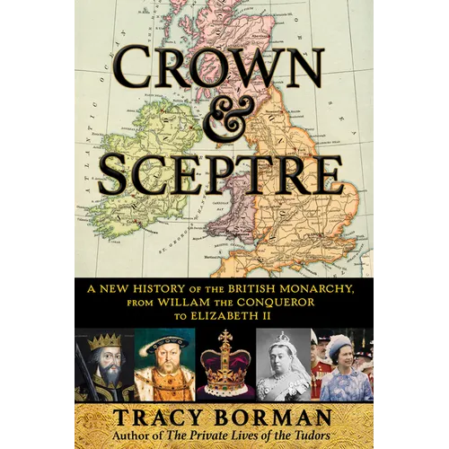 Crown & Sceptre: A New History of the British Monarchy, from William the Conqueror to Elizabeth II - Hardcover