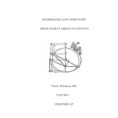 Mathematics and Astronomy from Ancient Greece to Newton Volume 1 Chapters 1-27: First of three volumes - Paperback