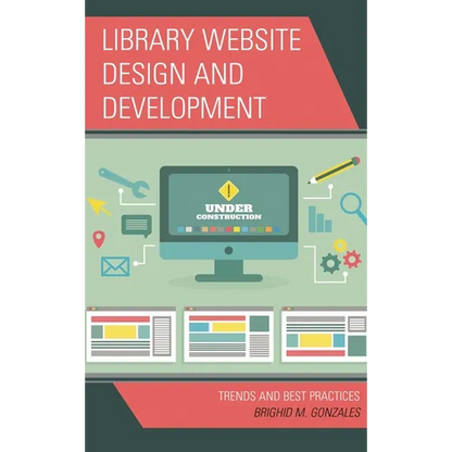 Library Website Design and Development: Trends and Best Practices - Hardcover