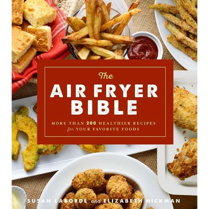 The Air Fryer Bible (Cookbook): More Than 200 Healthier Recipes for Your Favorite Foods - Paperback