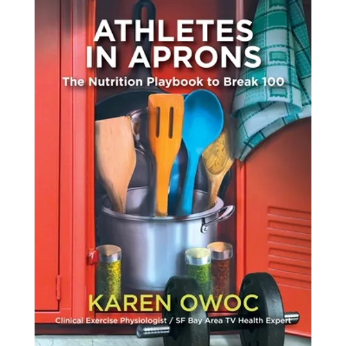Athletes in Aprons: The Nutrition Playbook to Break 100 - Paperback