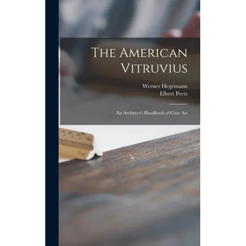 The American Vitruvius; an Architect's Handbook of Civic Art - Hardcover