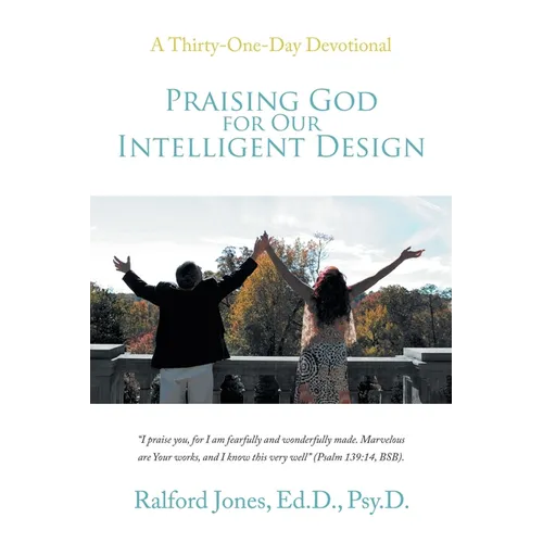 Praising God for Our Intelligent Design: A Thirty-One-Day Devotional - Paperback