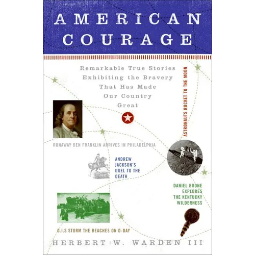 American Courage: Remarkable True Stories Exhibiting the Bravery That Has Made Our Country Great - Paperback