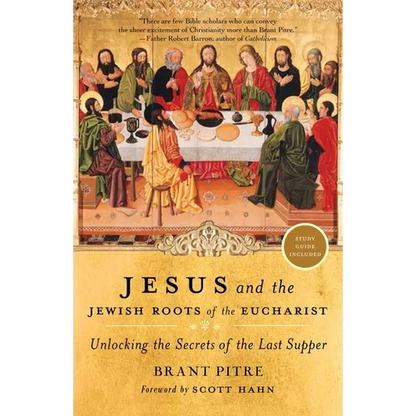 Jesus and the Jewish Roots of the Eucharist: Unlocking the Secrets of the Last Supper - Paperback