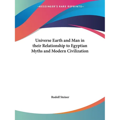 Universe Earth and Man in their Relationship to Egyptian Myths and Modern Civilization - Paperback
