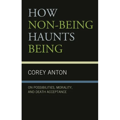 How Non-Being Haunts Being: On Possibilities, Morality, and Death Acceptance - Paperback