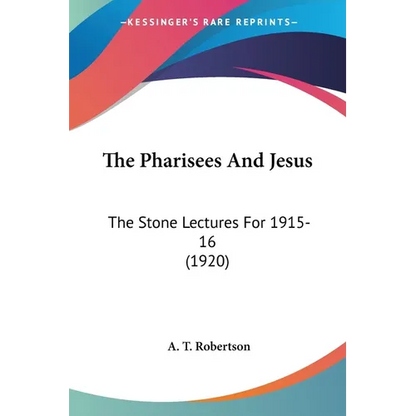 The Pharisees And Jesus: The Stone Lectures For 1915-16 (1920) - Paperback